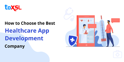 How to Choose the Best Healthcare App Development Company