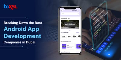 Breaking Down the Best Android App Development Companies in Dubai