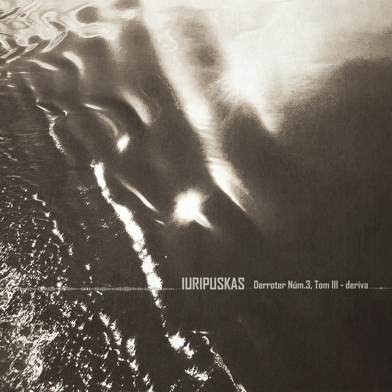 IURIPUSKAS tornen amb "Derroter Núm. 3, Tom III - Deriva"