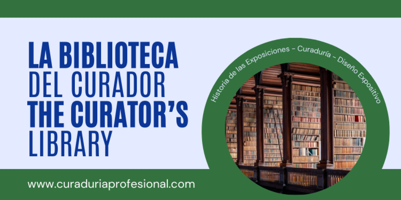 LA BIBLIOTECA DEL CURADOR - THE CURATOR'S LIBRARY