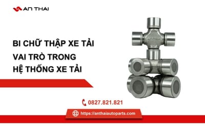 Bi Chữ Thập Xe Tải Là Gì? Vai Trò Bi Chữ Thập Trong Hệ Thống Xe Tải