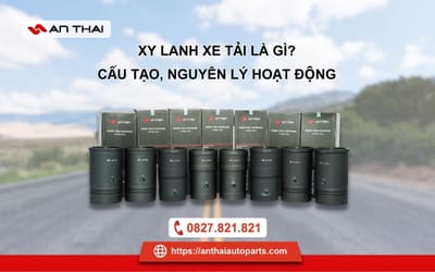 Xy Lanh Xe Tải: Cấu Tạo, Nguyên Lý Hoạt Động và Cách Bảo Dưỡng