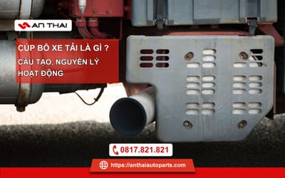 Cúp Bô Xe Tải: Công Dụng, Phân Loại và Lưu Ý Khi Chọn Mua