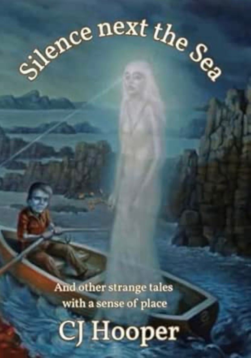 Silence Next The Sea and Other Stories: Strange Tales With A Sense Of Place by CJ Hooper (Author)