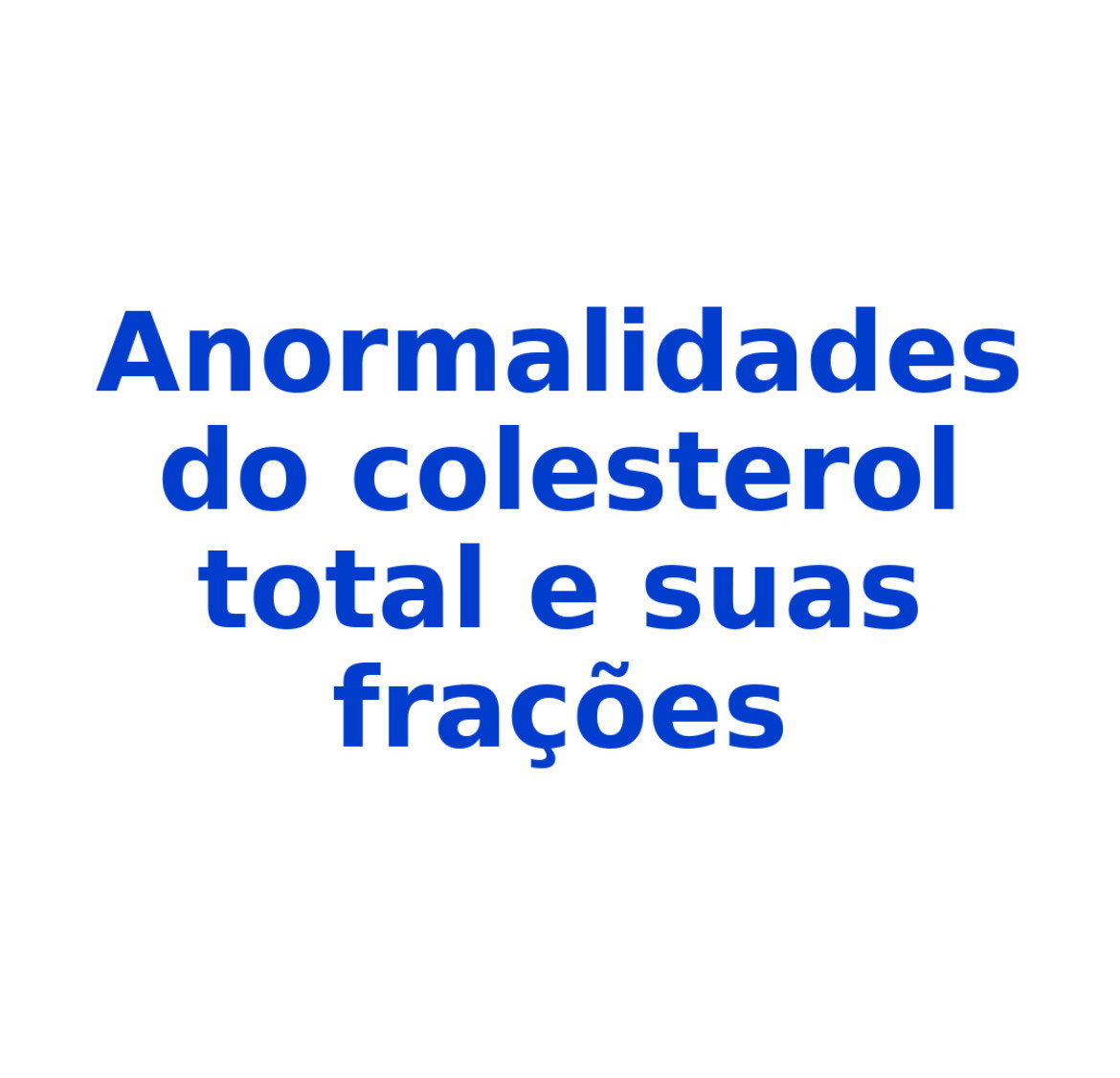 Dislipidemias: anormalidades do colesterol total e sua frações