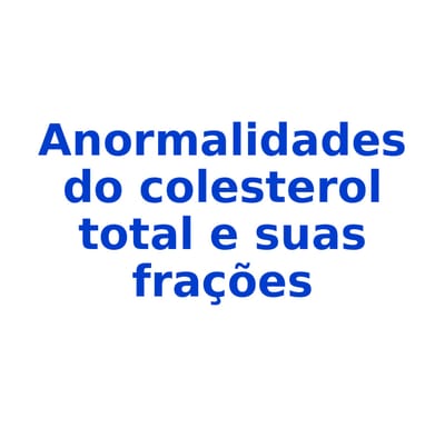 Dislipidemias: anormalidades do colesterol total e sua frações