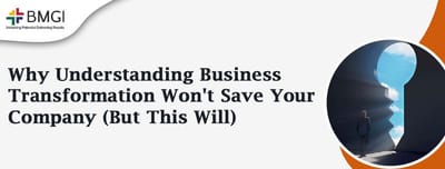 Why Understanding Business Transformation Won't Save Your Company (But This Will)