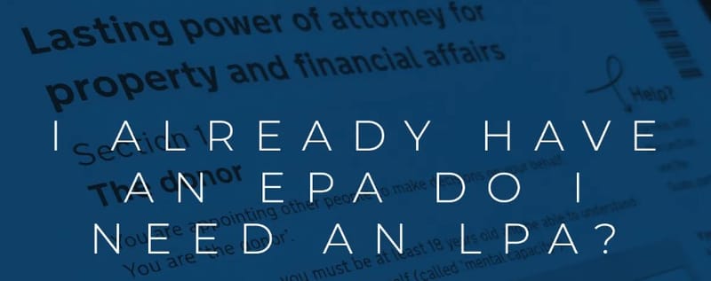 I already have an EPA do I need an LPA?