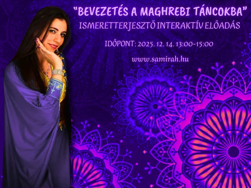 „BEVEZETÉS A MAGHREBI TÁNCOKBA” - Ismeretterjesztő Interaktív Előadás