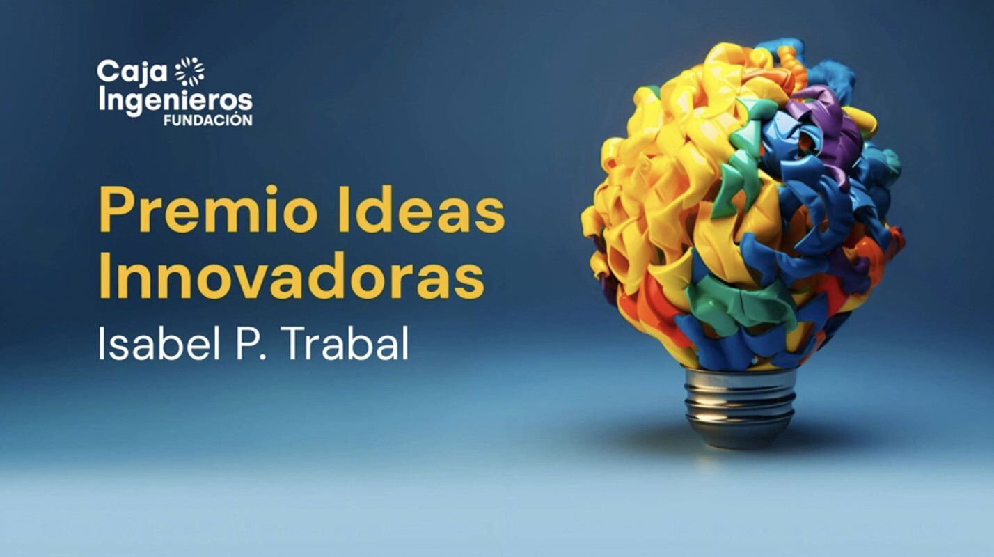 La Fundación Caja Ingenieros selecciona a los finalistas del Premio Ideas Innovadoras Isabel P. Trabal