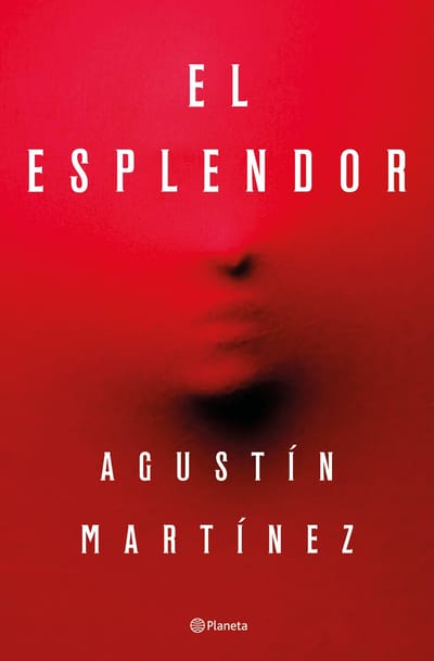 Planeta edita 'El Esplendor', de Agustín Martínez