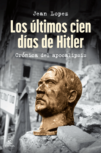 Espasa edita 'Los últimos cien días de Hitler', de Jean Lopez