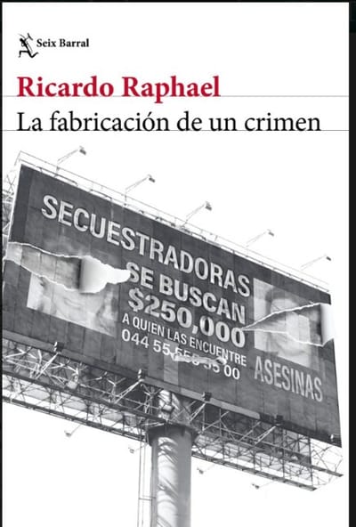 Ricardo Raphael analiza 'La fabricación de un crimen'