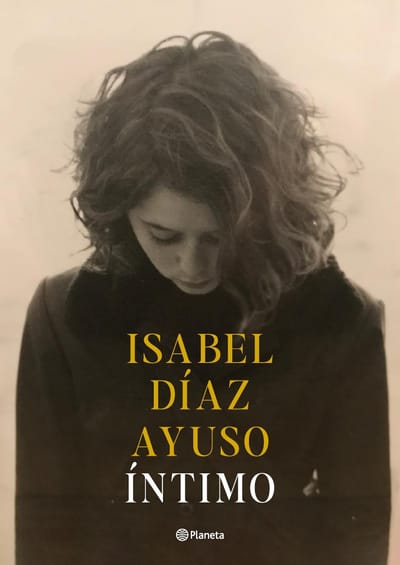 Planeta publicará 'Íntimo', de Isabel Díaz Ayuso, el 2 de diciembre