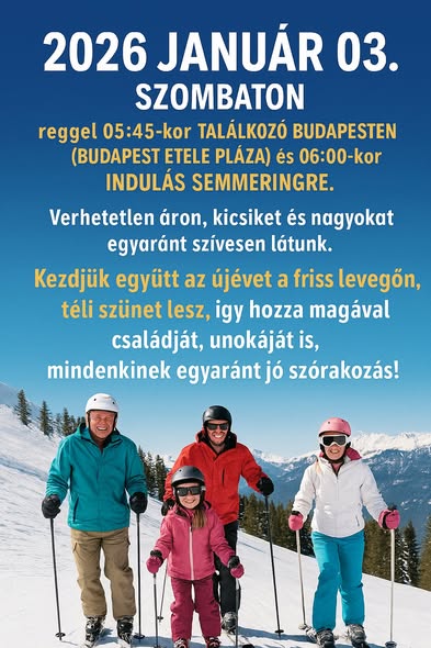 2026 Január 03. án, Szombaton, reggel 05:45 kor találkozó Budapesten és 06:00 kor indulás Semmeringre.