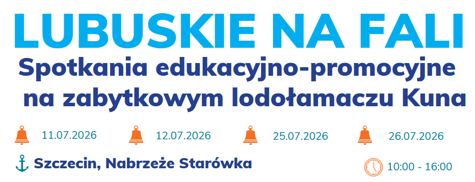 LUBUSKIE NA FALI. SPOTKANIA EDUKACYJNO - PROMOCYJNE NA ZAYTKOWYM LODOŁAMACZU KUNA.