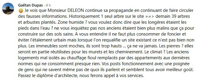 La justification lunaire du promoteur, qui pense que replanter des arbres et récupérer des pierres effaceraient les dommages. Et, inutile de s'étendre sur « les nouvelles normes », qui sont des étuves l'été (faisant tourner les climatiseurs à fond).