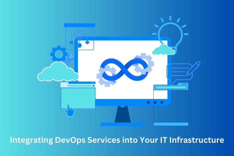 Integrating DevOps Services into Your IT Infrastructure