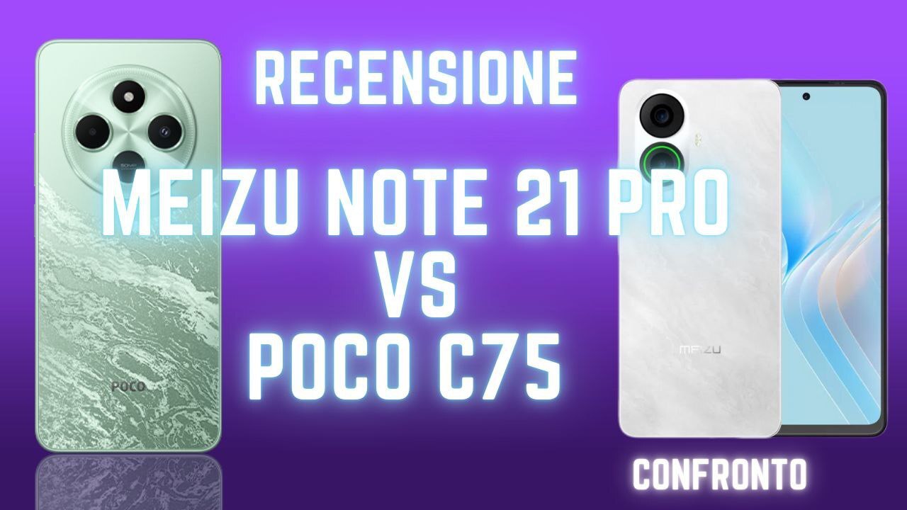 Recensione POCO C75 vs Meizu Note 21 Pro