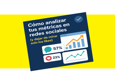 Cómo analizar tus métricas en redes sociales (y dejar de mirar solo los likes)