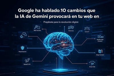 Google ha hablado: 10 cambios que la IA de Gemini provocará en tu web en 2025 (y cómo prepararte)