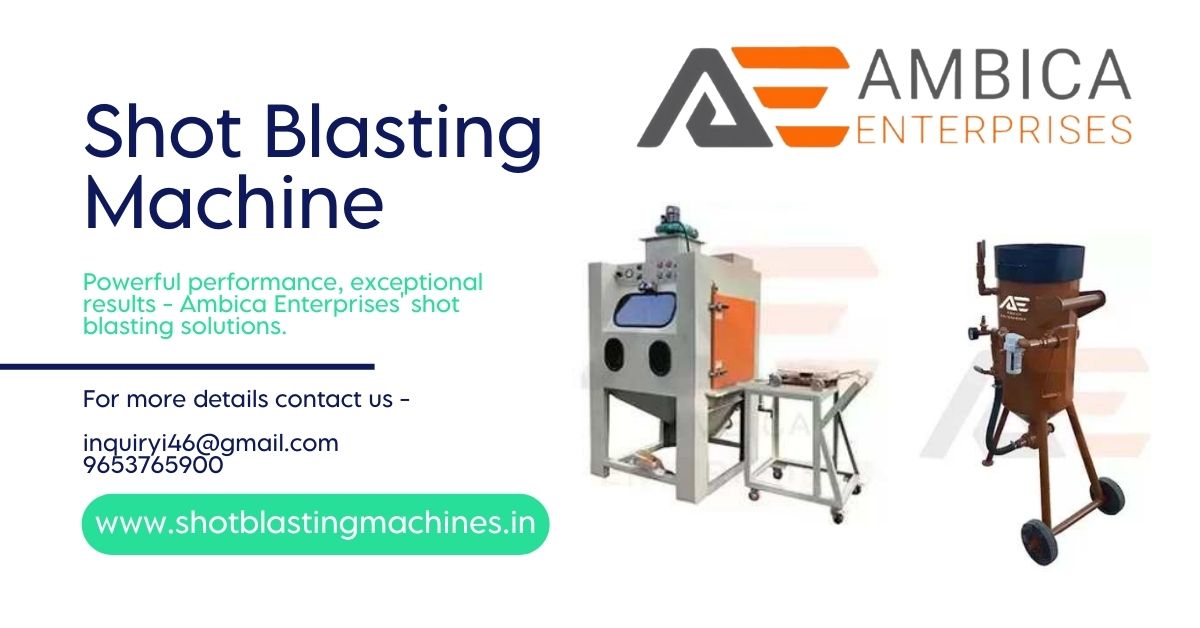 How to Operate a Shot Blasting Machine Effectively | Ambica Enterprises