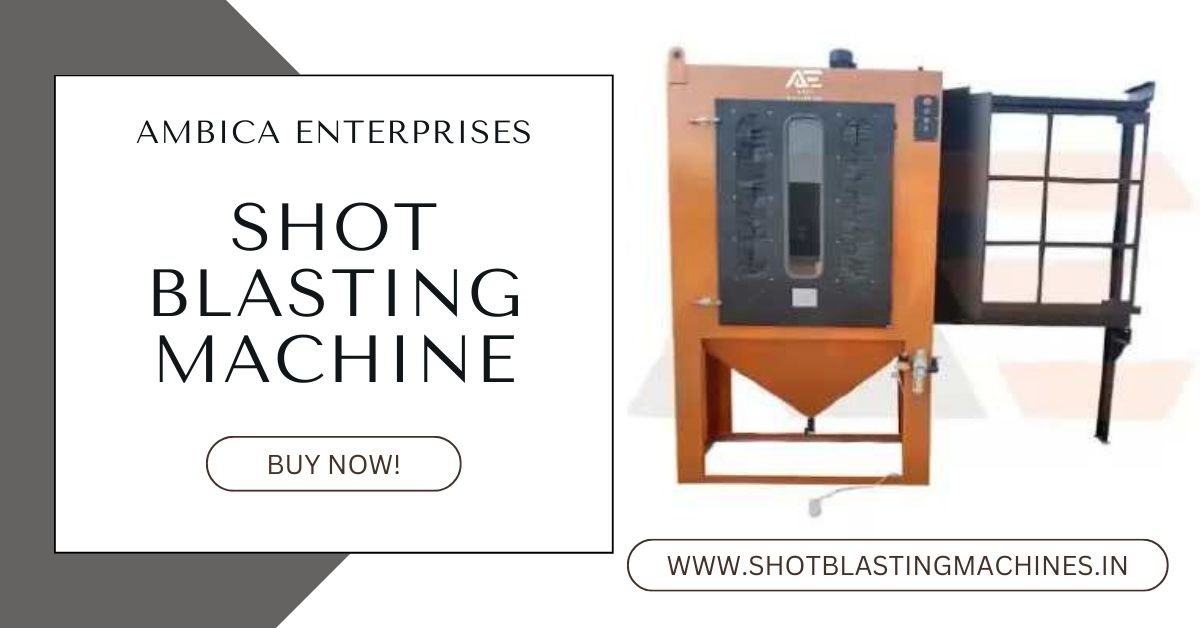 What Are the Leading Shot Blasting Machine Manufacturers? | Ambica Enterprises