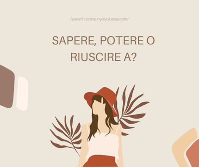 Mikor használjuk a potere és mikor a sapere és a riuscire a igét?