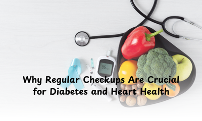 Why Regular Checkups Are Crucial for Diabetes and Heart Health