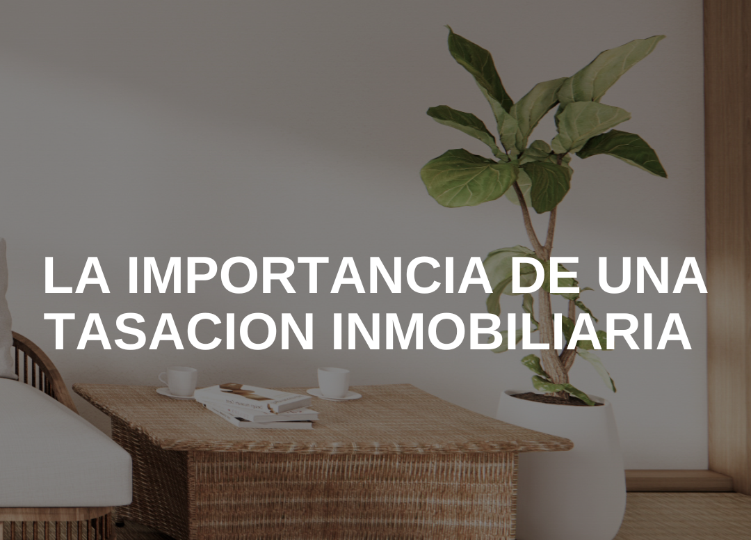 La Importancia de una Tasación Inmobiliaria