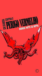 Em guarda contra o "perigo vermelho": o anticomunismo no Brasil (1917-1964) - Rodrigo Patto Sá Motta