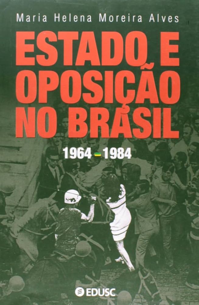 Estado e oposição no Brasil (1964-1984) - Maria Alves