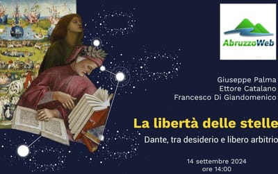 "La libertà delle stelle: Dante, tra desiderio e libero arbitrio": dibattito dantesto tra G. Palma, E. Catalano e F. Di Giandomenico (VIDEO), su "Abruzzo Web"