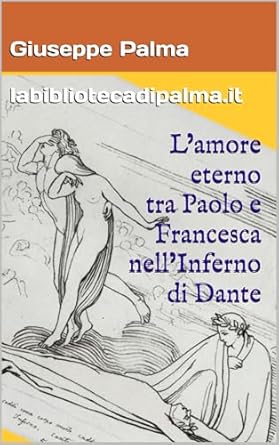 L'amore eterno tra Paolo e Francesca nell'Inferno di Dante - di Giuseppe Palma (2024)