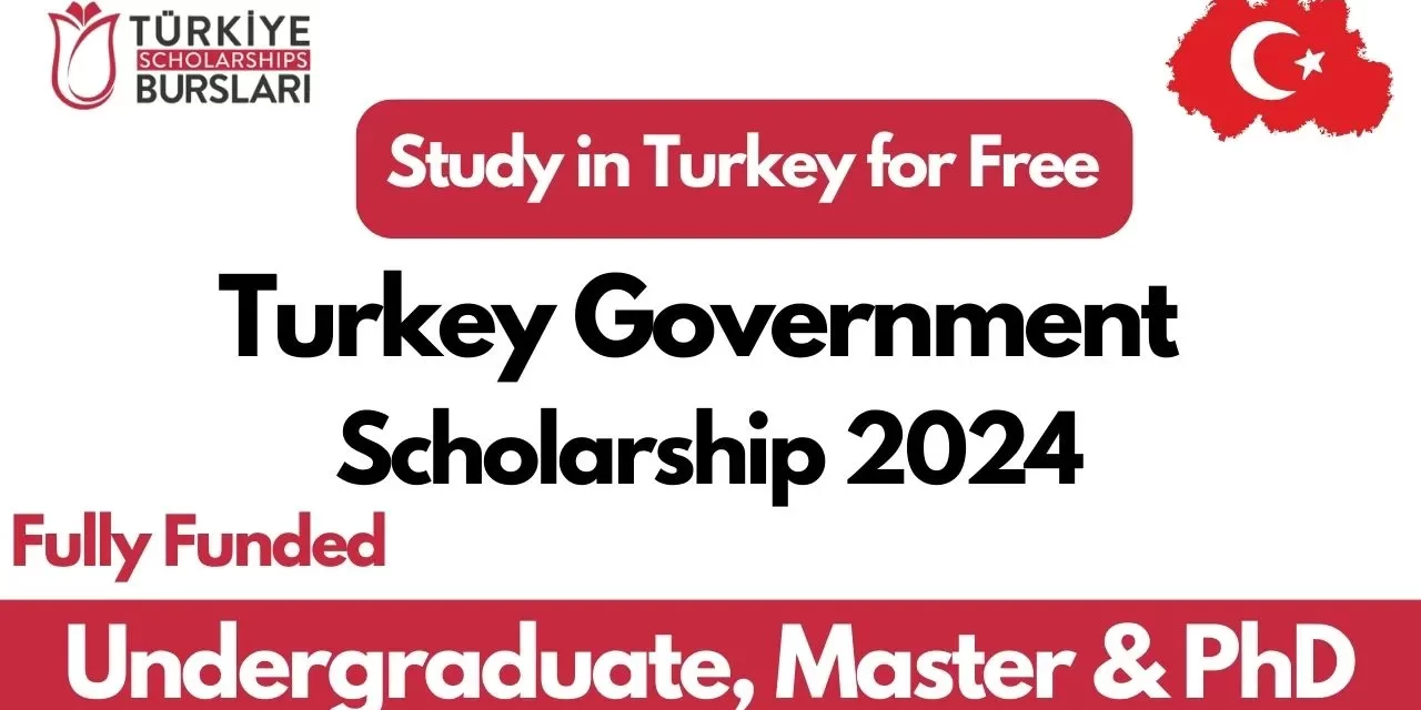 Fully Funded Scholarships in Turkey 2024 for International Students