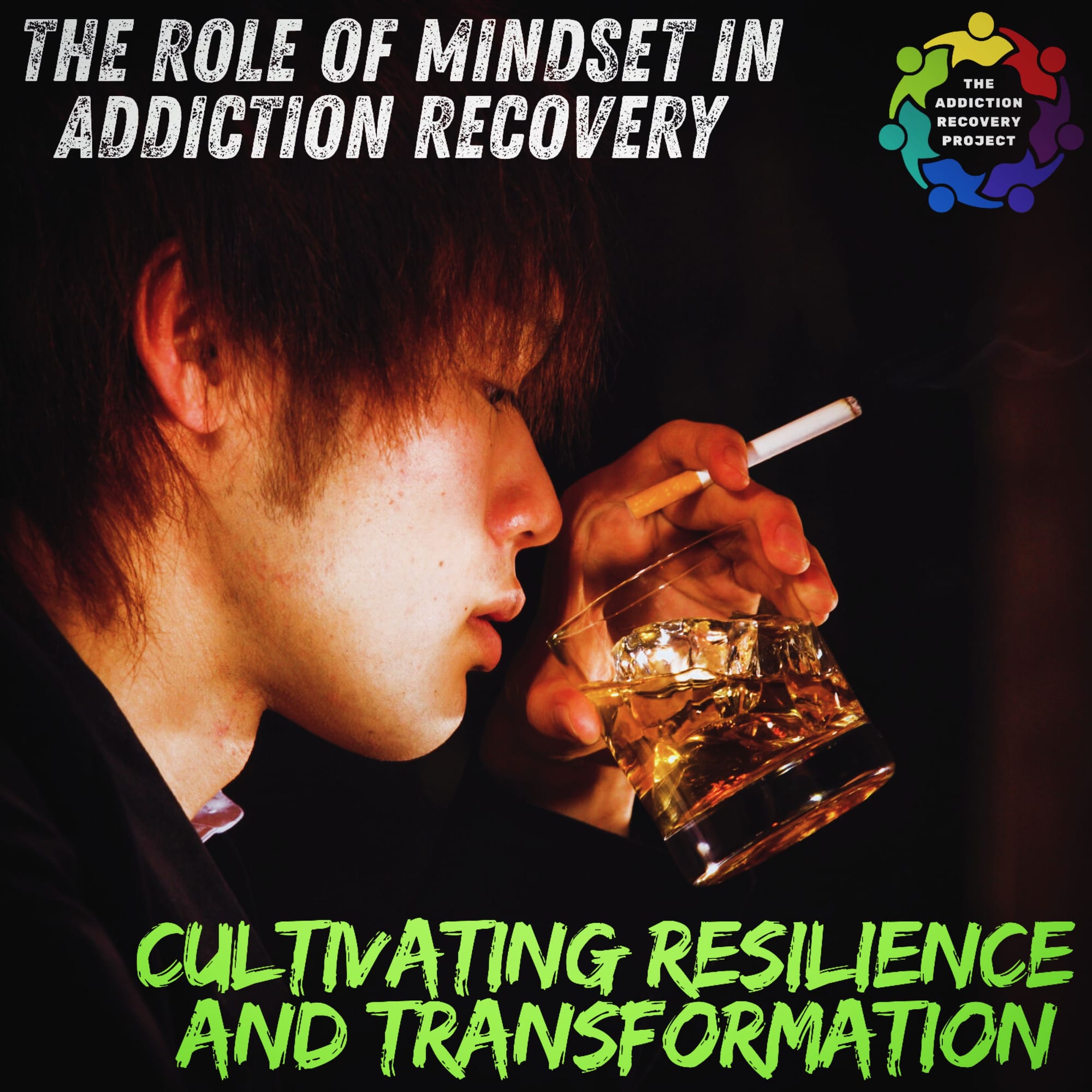 The Role of Mindset in Addiction Recovery: Cultivating Resilience and Transformation