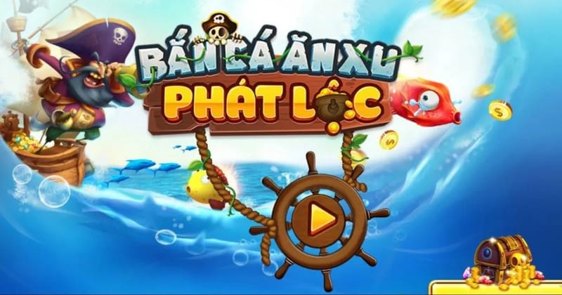 Chơi bắn cá phát lộc thắng lớn dễ dàng