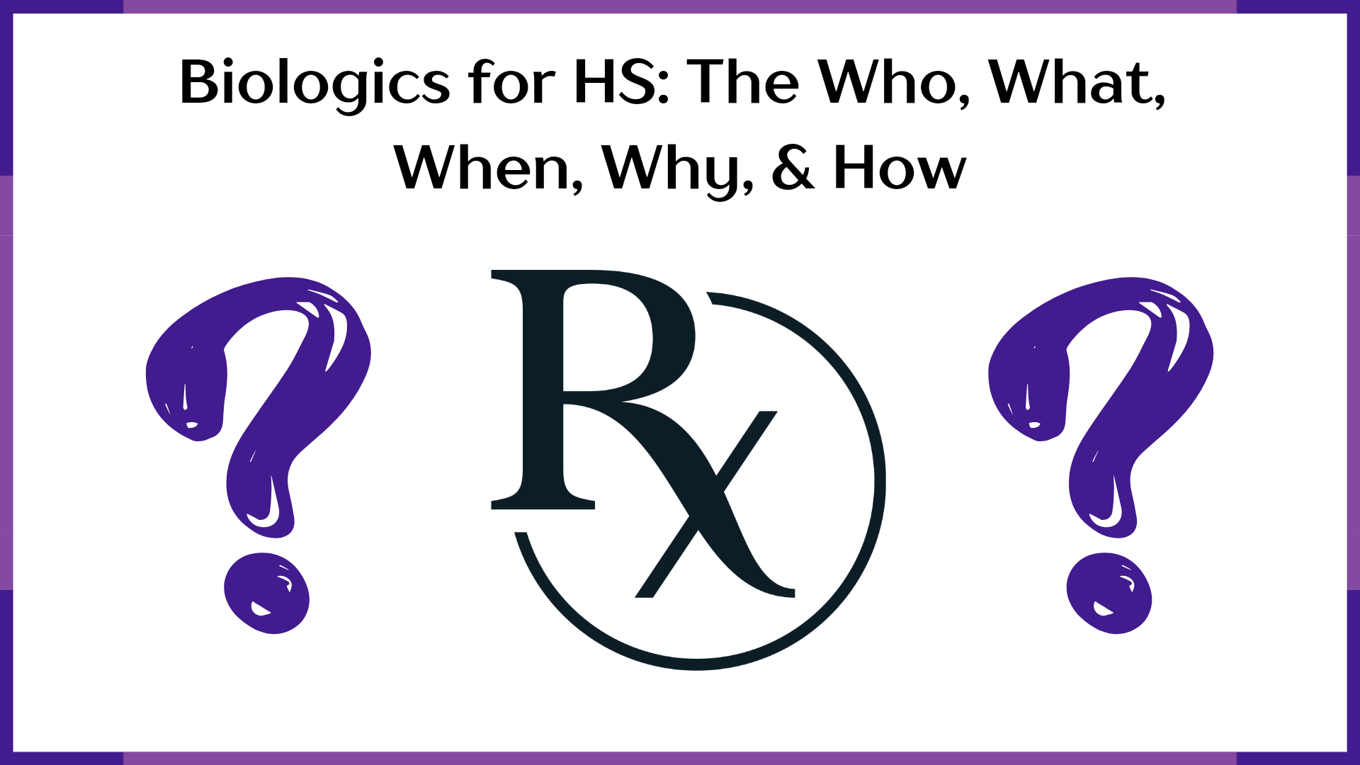 Biologics for HS: The Who, What, When, Why, & How