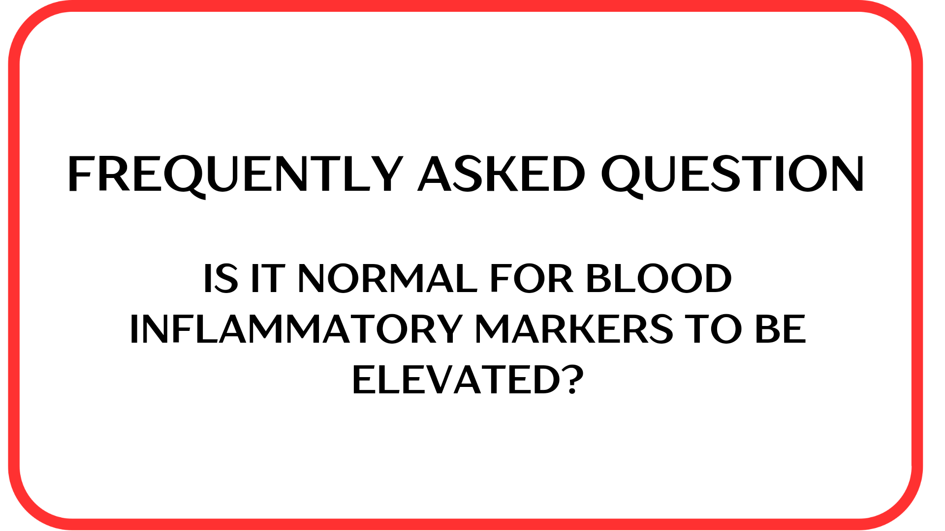 Is it normal for blood inflammatory markers to be elevated?