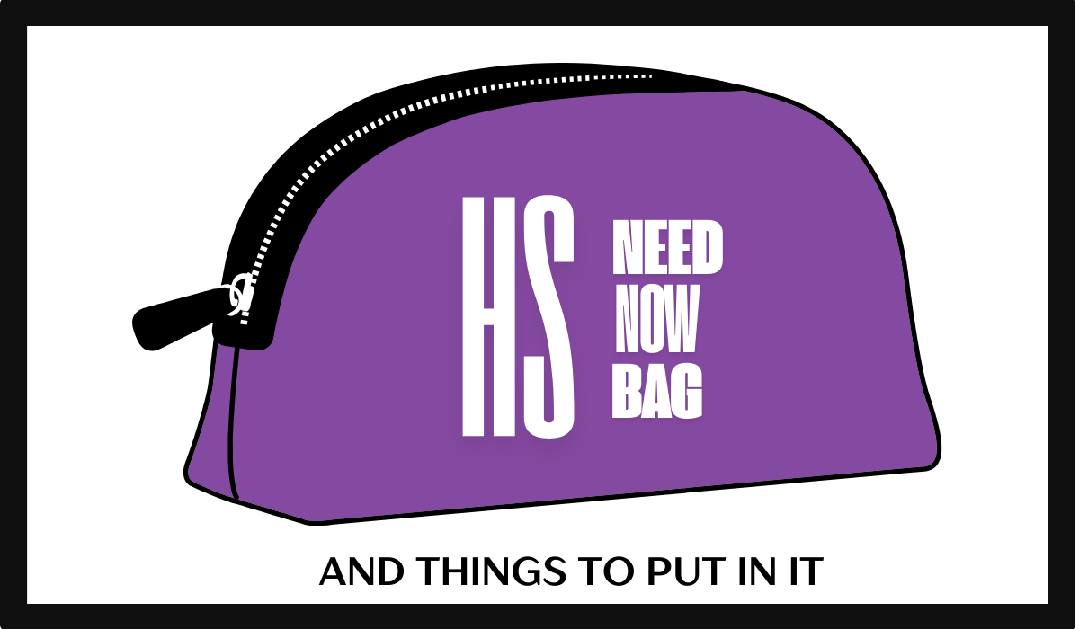 HS Need-Now-Bag. And things to put in it.