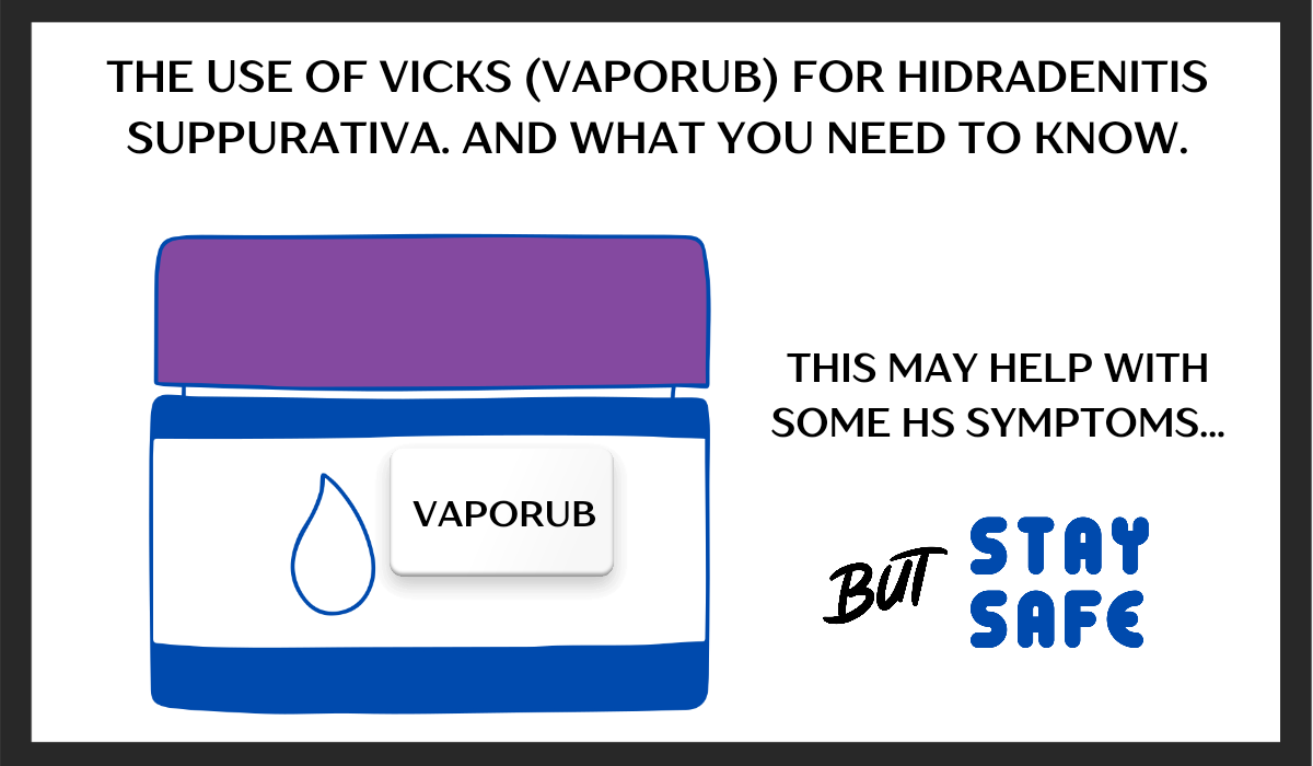 The use of Vicks (VapoRub) for Hidradenitis Suppurativa. And what you need to know.