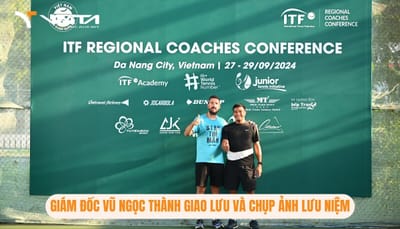 Giám Đốc Học Viện VNTA Academy Tham Gia Hội Nghị Huấn Luyện Viên Quần Vợt Khu Vực ITF Tại Đà Nẵng Năm 2024
