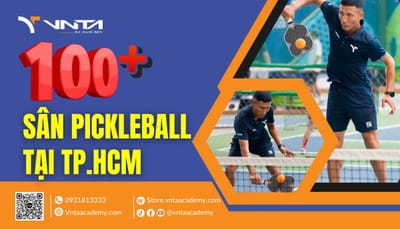 Top 100+ Sân Pickleball TPHCM Chất Lượng, Hot Nhất, Đáng Trải Nghiệm Nhất