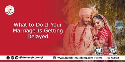 What to Do If Your Marriage Is Getting Delayed?