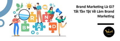 Dinh nghia chi tiet ve Brand Marketing - Cach Marketing tot nhat hien tai