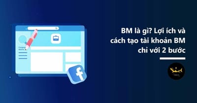 Cach su dung cong cu Business Manager(BM) chi tiet nhat 2024