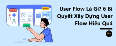 Cai thien trai nghiem cua nguoi dung khi biet den User Flow