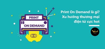 Dinh nghia ve Print On Demand - thong tin can biet ve POD