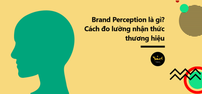 Nam bat Brand perception se giup ich nhu the nao voi doanh nghiep