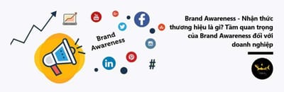 Nhan thuc thuong hieu - Brand Awareness dong vai tro quan trong nhu the nao voi doanh nghiep?